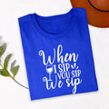 Looking for the perfect gift for a wine lover? This When I Sip You Sip We Sip T Shirt is ideal for best friends, sisters, bridesmaids, wives, girlfriends and anyone who loves fun celebrations. Perfect for birthdays, Christmas, Mother's Day, hen parties, bridal showers and girls' weekends. Teezora Prints delivers premium-quality apparel that makes every gift memorable, stylish and practical.