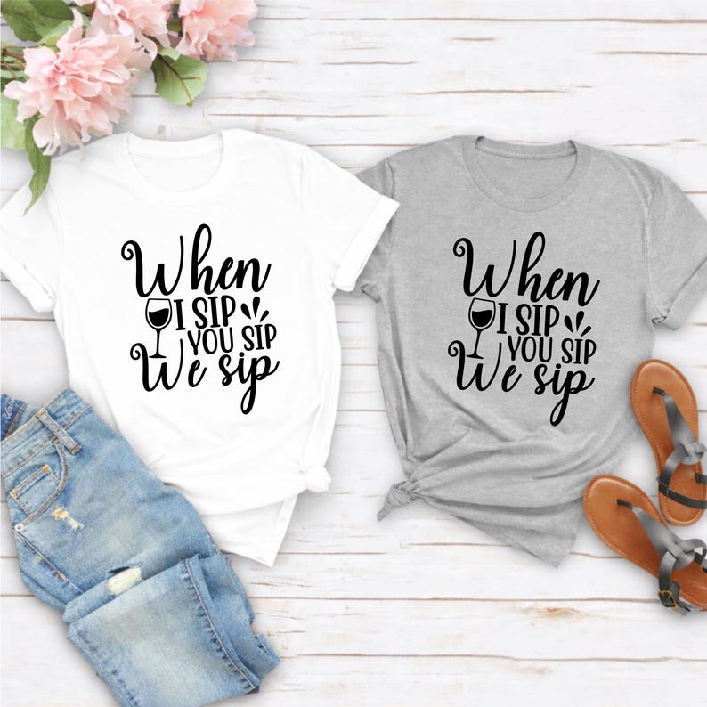 When I Sip You Sip We Sip T Shirt, funny drinking shirt, wine lover tee, girls trip shirt, hen party shirt, bachelorette party tee, bridal squad shirt, bridesmaid outfit, matching friends T Shirt, funny wine quote tee, girls night out clothing, winery outfit, birthday celebration shirt and premium graphic tee by Teezora Prints, professionally printed for comfort, quality and everyday style.
