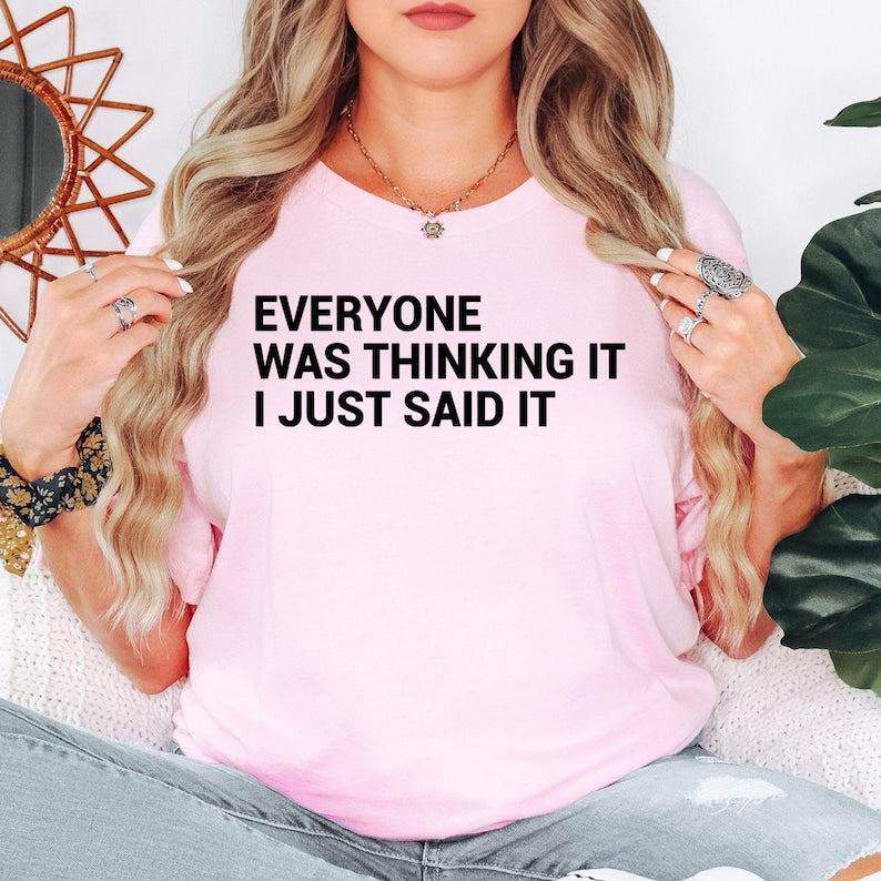 Looking for a funny gift that will actually get laughs? This Everyone Was Thinking It I Just Said It t shirt is a perfect present for friends, family members, coworkers, siblings, husbands, wives or anyone with a sarcastic personality. A unique graphic tee suitable for birthdays, Christmas, Secret Santa and special occasions.