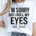 I'm Sorry Did I Roll My Eyes Out Loud T Shirt featuring a funny sarcastic quote, bold typography design, attitude graphic apparel, witty slogan shirt, humour clothing, novelty statement tee, premium printed fashion, casual everyday wear, and minimalist typography style. Perfect for customers searching sarcastic t shirts, funny quote shirts, attitude graphic tees, witty clothing, novelty humour apparel, sarcastic gifts, statement fashion, and premium funny graphic t shirts.