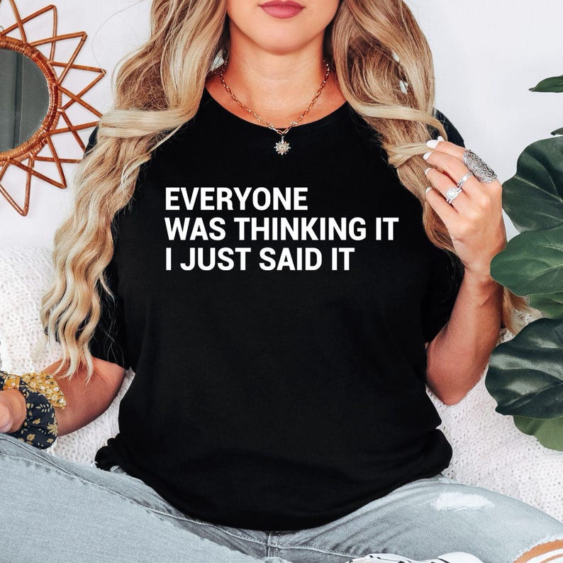 Funny sarcastic quote t shirt for men and women featuring the bold statement "Everyone Was Thinking It I Just Said It." Designed for people who love witty humour, sarcastic jokes, bold personality, minimalist typography and everyday casual fashion. A comfortable unisex graphic tee perfect for work, college, weekends, coffee trips and anyone who enjoys making people laugh with clever statement clothing.