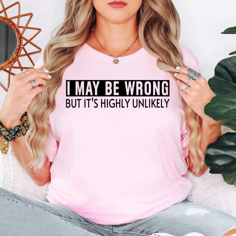 Funny quote t shirt makes a fantastic gift for husbands, wives, boyfriends, girlfriends, dads, mums, brothers, sisters, best friends, work colleagues, and anyone with a witty personality. Featuring the hilarious "I May Be Wrong But It's Highly Unlikely" quote, this premium shirt is perfect for birthdays, Christmas, Father's Day, Mother's Day, Secret Santa gifts, office presents, and novelty gifts for humour lovers.