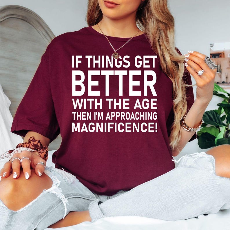 Searching for a funny birthday gift that everyone will remember? This "If Things Get Better With Age Then I'm Approaching Magnificence" t shirt features a bold typography design that always gets laughs. Professionally printed on a premium quality tee, it offers comfort, durability, and timeless style. Perfect for milestone birthdays, retirement celebrations, family parties, holidays, and anyone with a brilliant sense of humour.