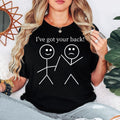 I've Got Your Back T Shirt featuring a funny friendship quote, supportive stick figure illustration, positive typography design, kindness graphic apparel, motivational clothing, inspirational quote shirt, friendship fashion, premium printed t shirt, casual everyday wear, and meaningful statement clothing. Perfect for customers searching friendship shirts, best friend gifts, positive quote t shirts, motivational graphic tees, kindness apparel, inspirational clothing, supportive shirts, and unique friendship 