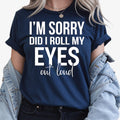 Funny Sarcastic Shirt, I'm Sorry Did I Roll My Eyes Out Loud Shirt, Sarcasm T Shirt, Funny Quote Tee, Attitude Shirt, Witty Graphic Tee, Humour Shirt, Introvert Shirt, Office Humour Tee, Funny Saying Shirt, Statement T Shirt, Novelty Graphic Tee, Funny Gift For Her, Funny Gift For Him, Bold Typography Shirt, Casual Funny Clothing, Premium Graphic Tee, Sarcastic Fashion, Conversation Starter Shirt, Everyday Humour Tee, Unisex Funny Shirt, Witty Apparel, Graphic Quote Shirt, Modern Typography Tee.