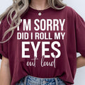 Funny sarcastic t shirt featuring the quote I'm Sorry Did I Roll My Eyes Out Loud in a bold modern typography design created for people with witty personalities and dry humour. Perfect for customers searching sarcastic quote shirts, funny statement tees, attitude clothing, office humour apparel, introvert shirts, novelty graphic t shirts, funny gifts for women, witty fashion, premium typography apparel, and unique everyday casual clothing.