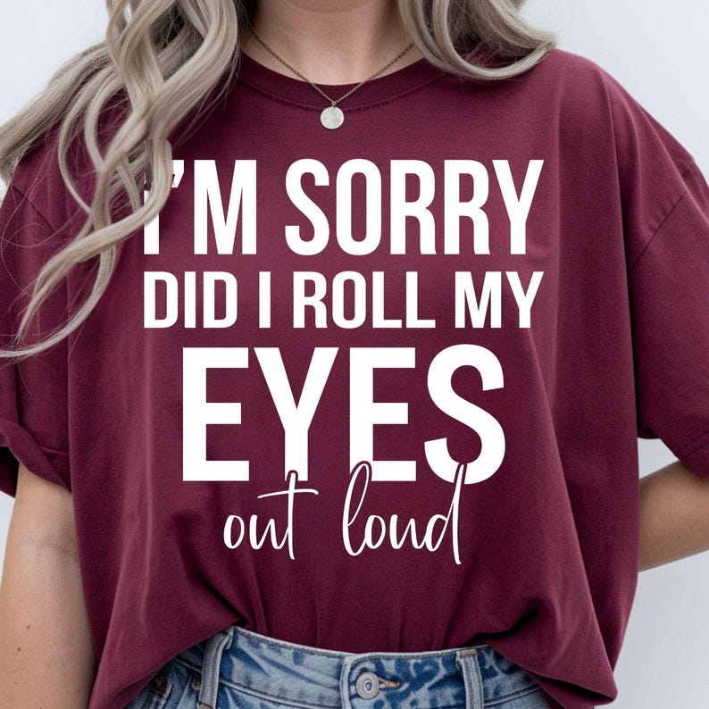 Funny sarcastic t shirt featuring the quote I'm Sorry Did I Roll My Eyes Out Loud in a bold modern typography design created for people with witty personalities and dry humour. Perfect for customers searching sarcastic quote shirts, funny statement tees, attitude clothing, office humour apparel, introvert shirts, novelty graphic t shirts, funny gifts for women, witty fashion, premium typography apparel, and unique everyday casual clothing.