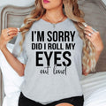 I'm Sorry Did I Roll My Eyes Out Loud t shirt is perfect for office parties, casual Fridays, girls' weekends, family gatherings, birthdays, shopping trips, holidays, brunch dates, coffee meetups, work events, school runs, vacations, festivals, everyday casual wear, and social occasions. The bold typography design creates an instant conversation starter while celebrating confidence, witty humour, sarcasm, and fearless self-expression.